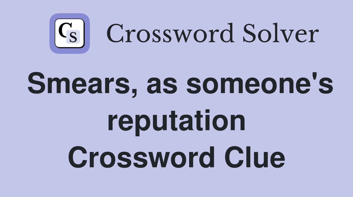 Smears, as someone's reputation Crossword Clue