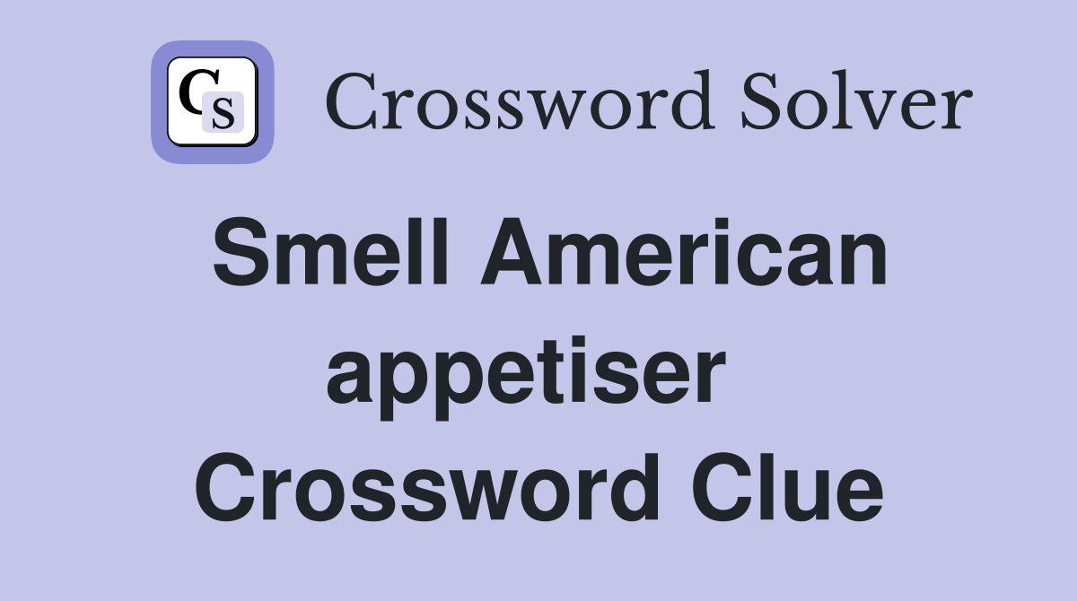 Smell American appetiser  Crossword Clue