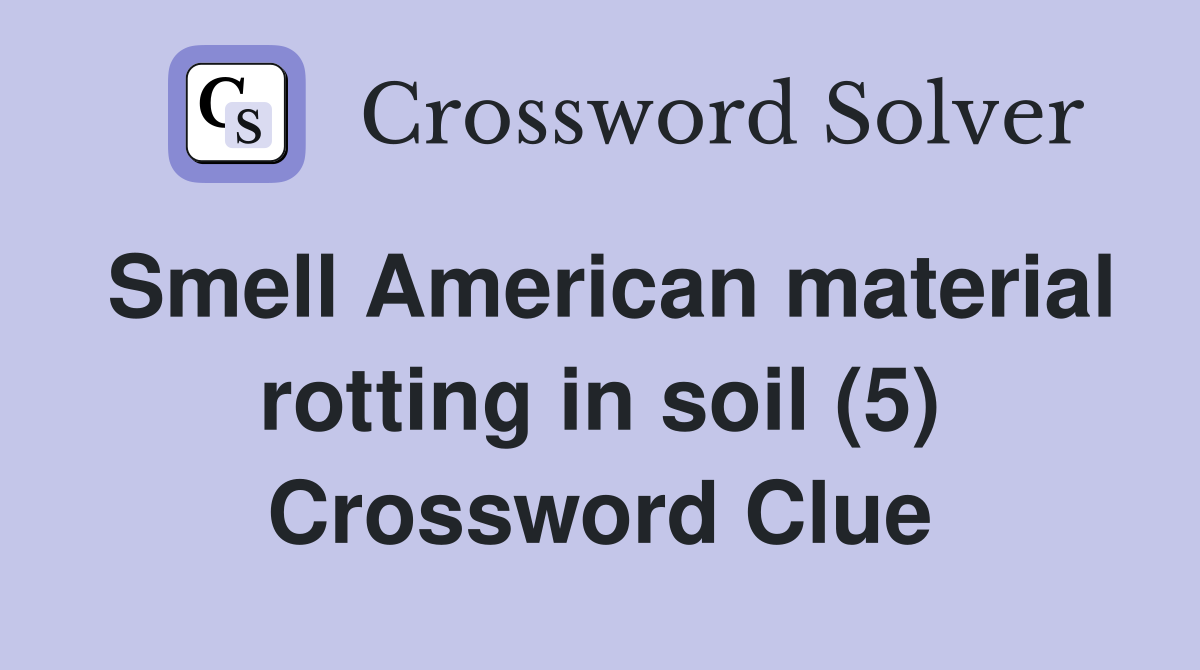 Smell American material rotting in soil (5) Crossword Clue