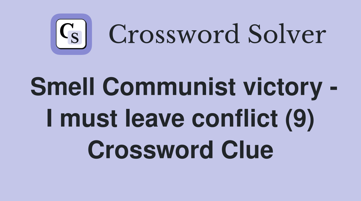 Smell Communist victory - I must leave conflict (9) Crossword Clue