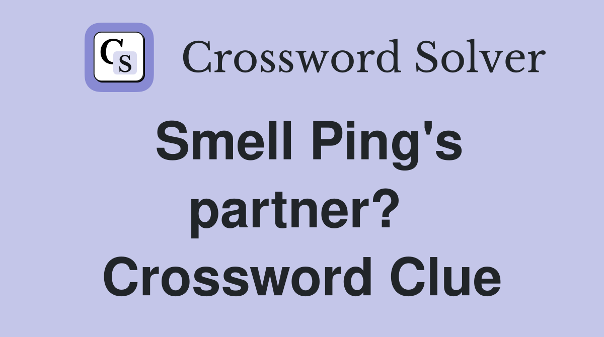 Smell Ping's partner?  Crossword Clue