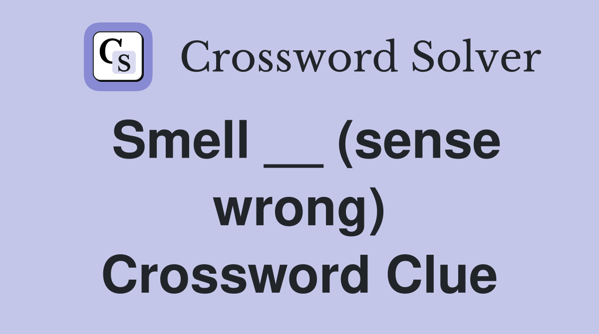 Smell __ (sense wrong) Crossword Clue