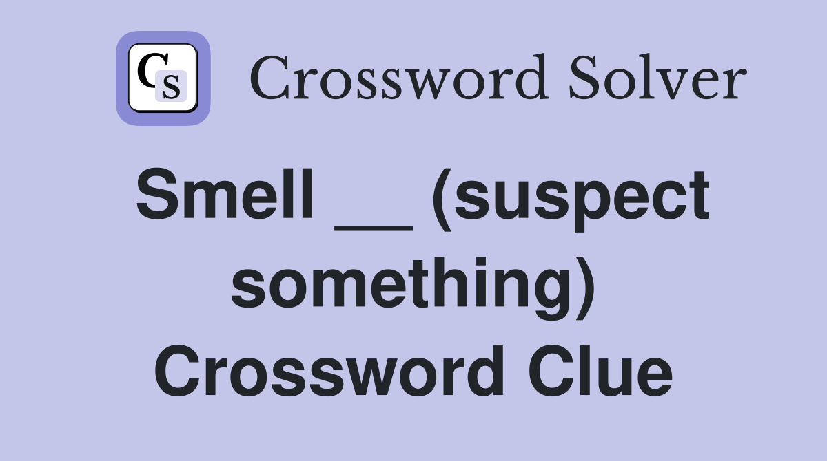 Smell __ (suspect something) Crossword Clue