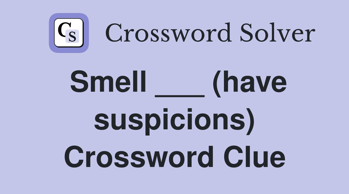 Smell ___ (have suspicions) Crossword Clue