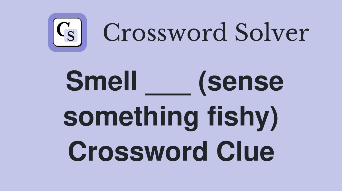 Smell ___ (sense something fishy) Crossword Clue