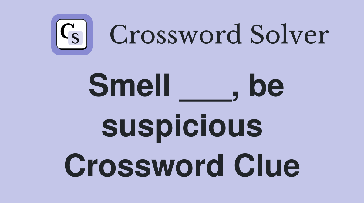 Smell ___, be suspicious Crossword Clue