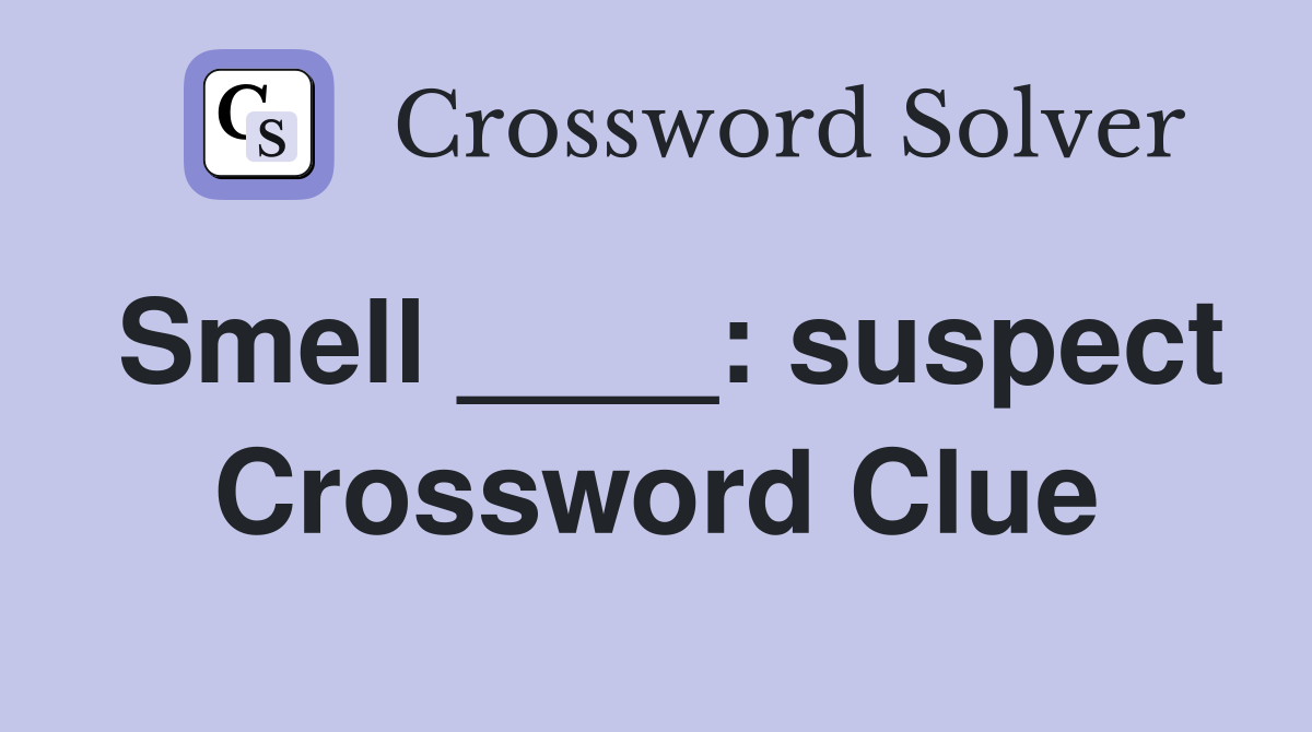Smell ____: suspect Crossword Clue