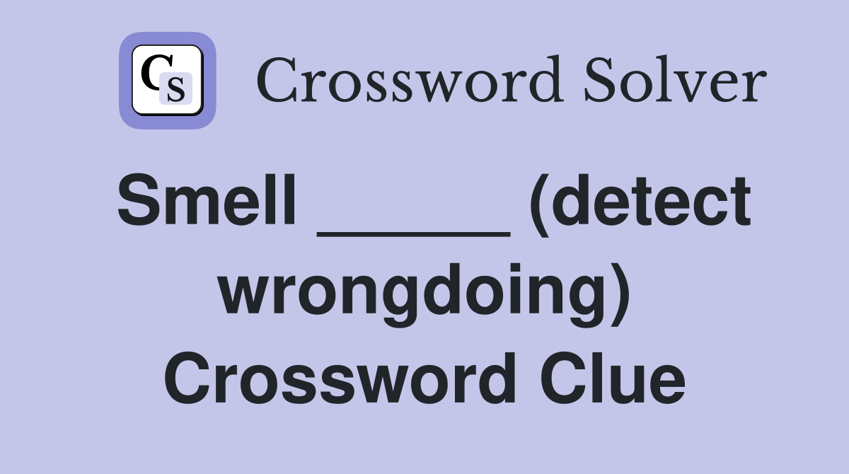 Smell _____ (detect wrongdoing) Crossword Clue
