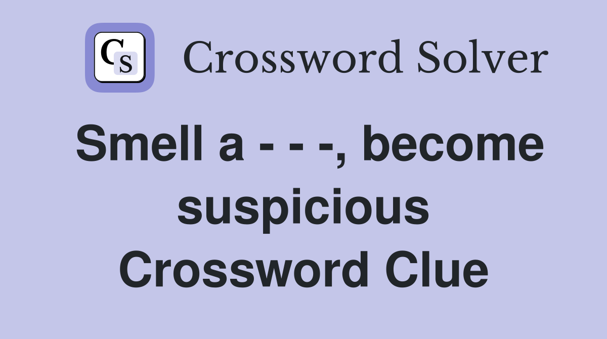 Smell a - - -, become suspicious Crossword Clue
