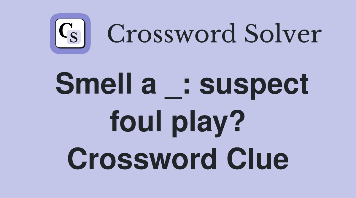 Smell a _: suspect foul play? Crossword Clue