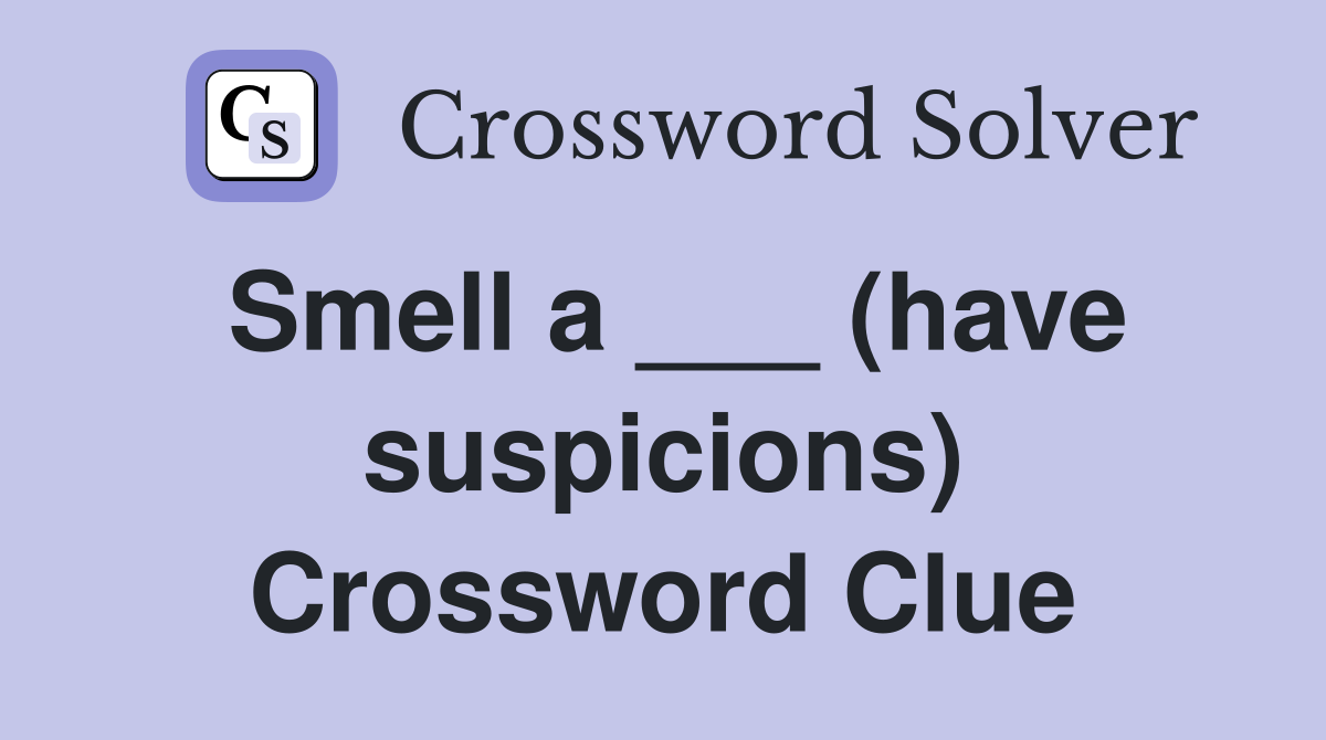 Smell a ___ (have suspicions) Crossword Clue