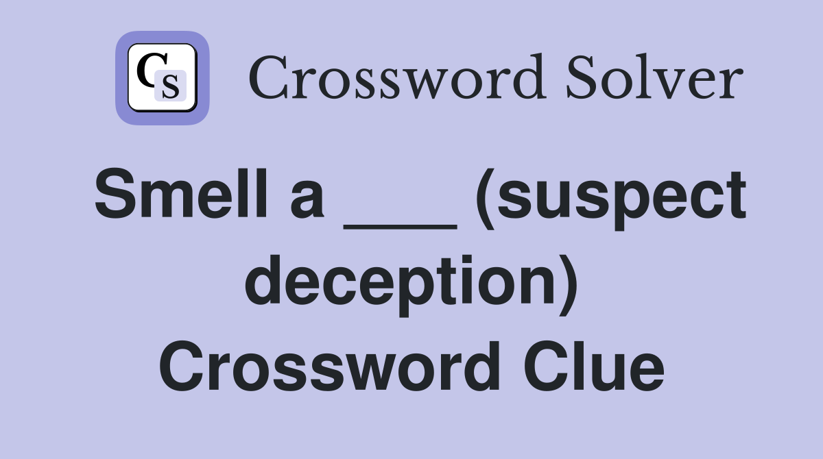 Smell a ___ (suspect deception) Crossword Clue