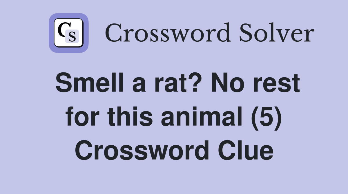 Smell a rat? No rest for this animal (5) Crossword Clue