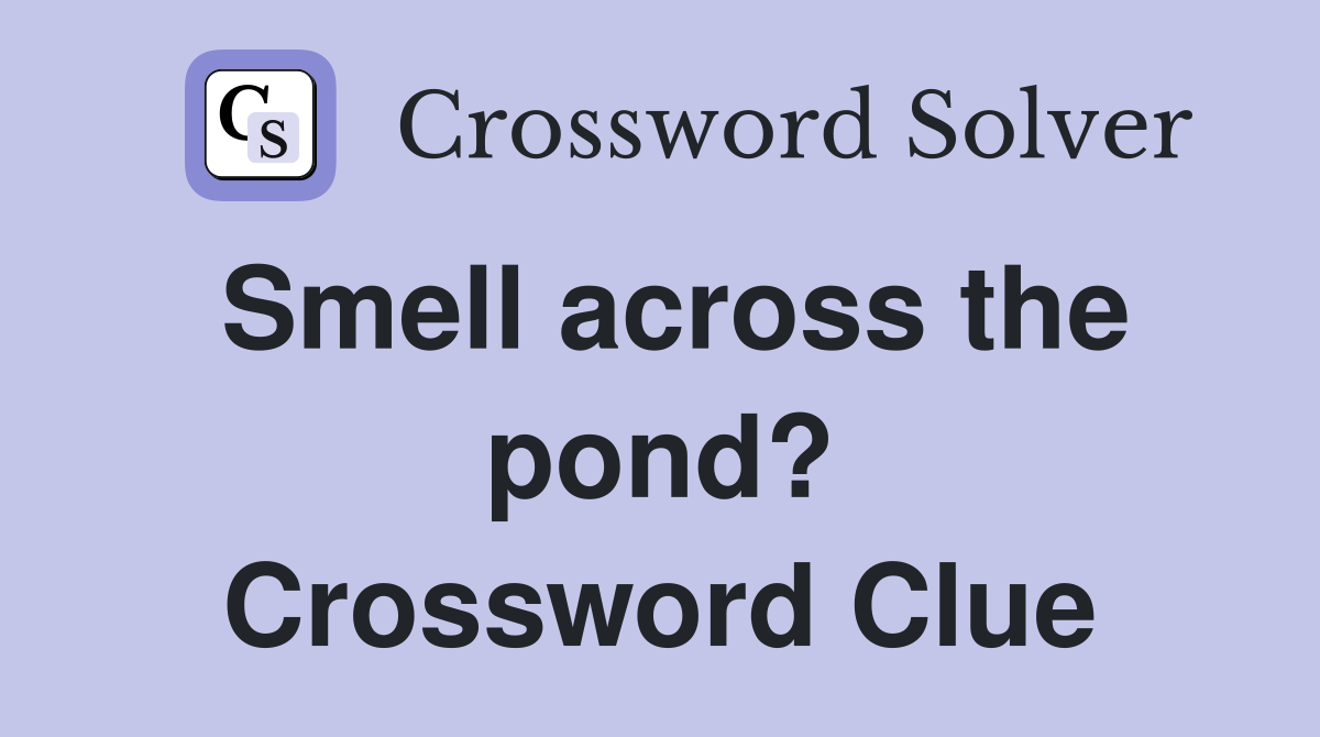 Smell across the pond? Crossword Clue