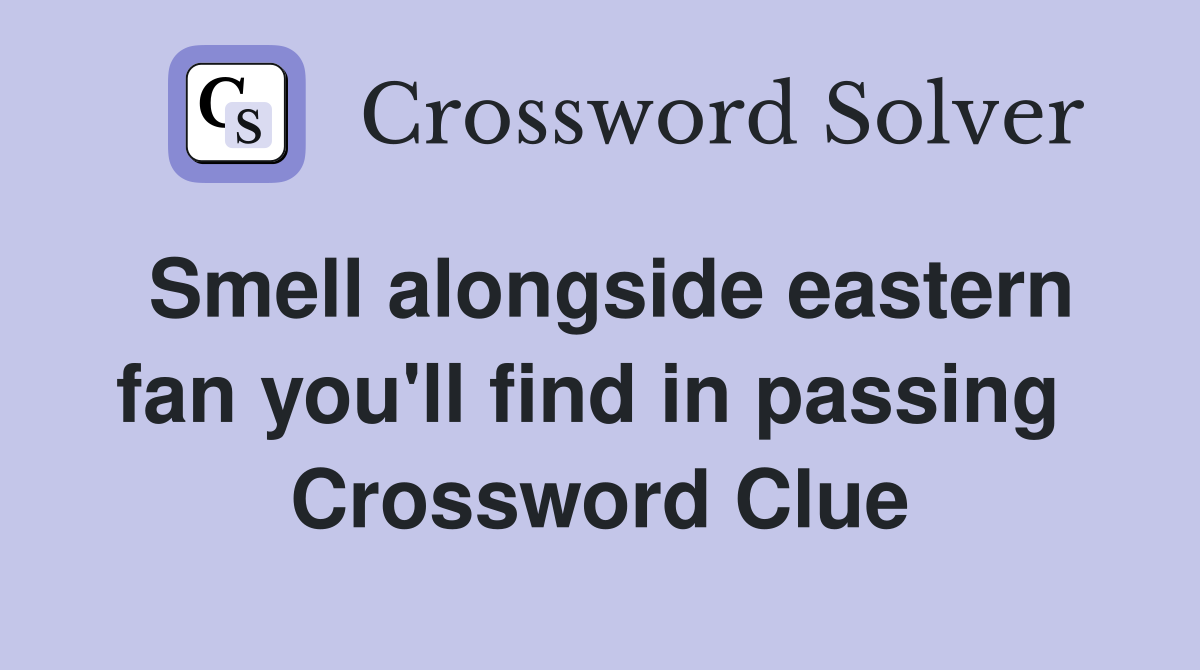 Smell alongside eastern fan you'll find in passing  Crossword Clue