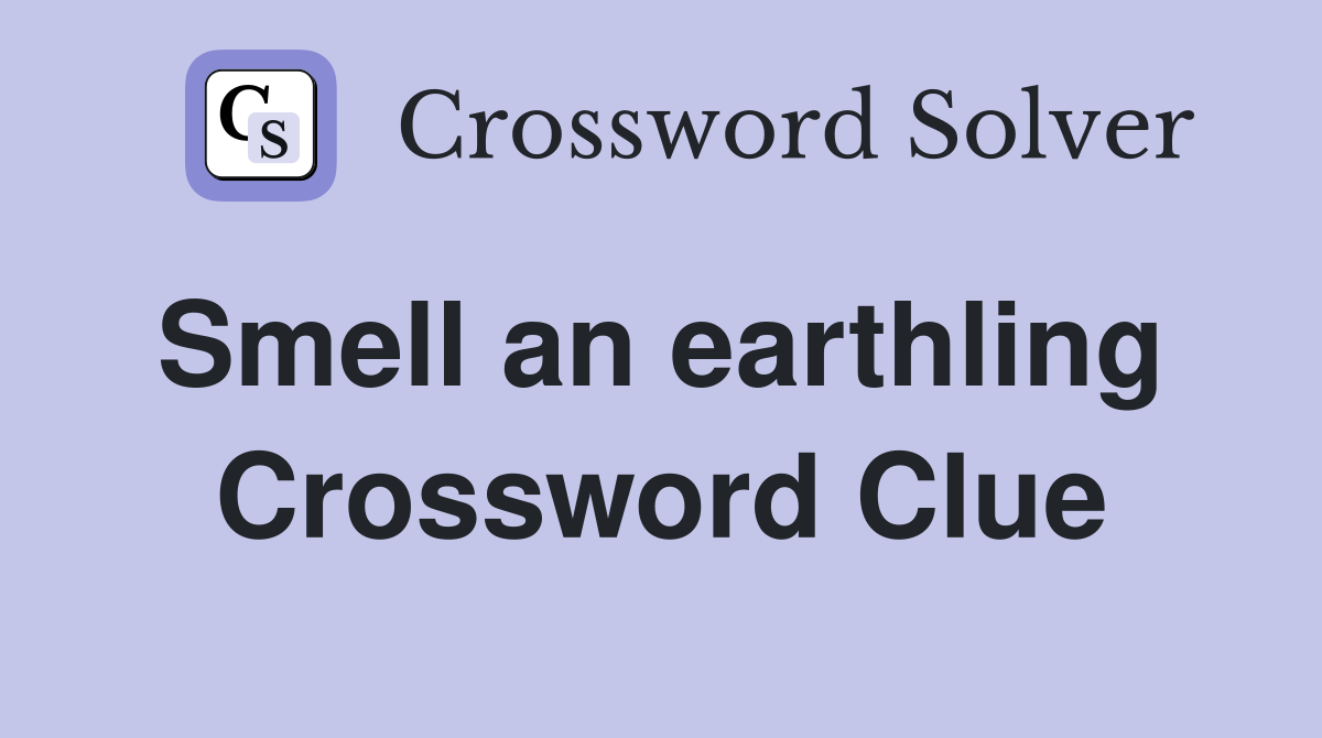 Smell an earthling  Crossword Clue
