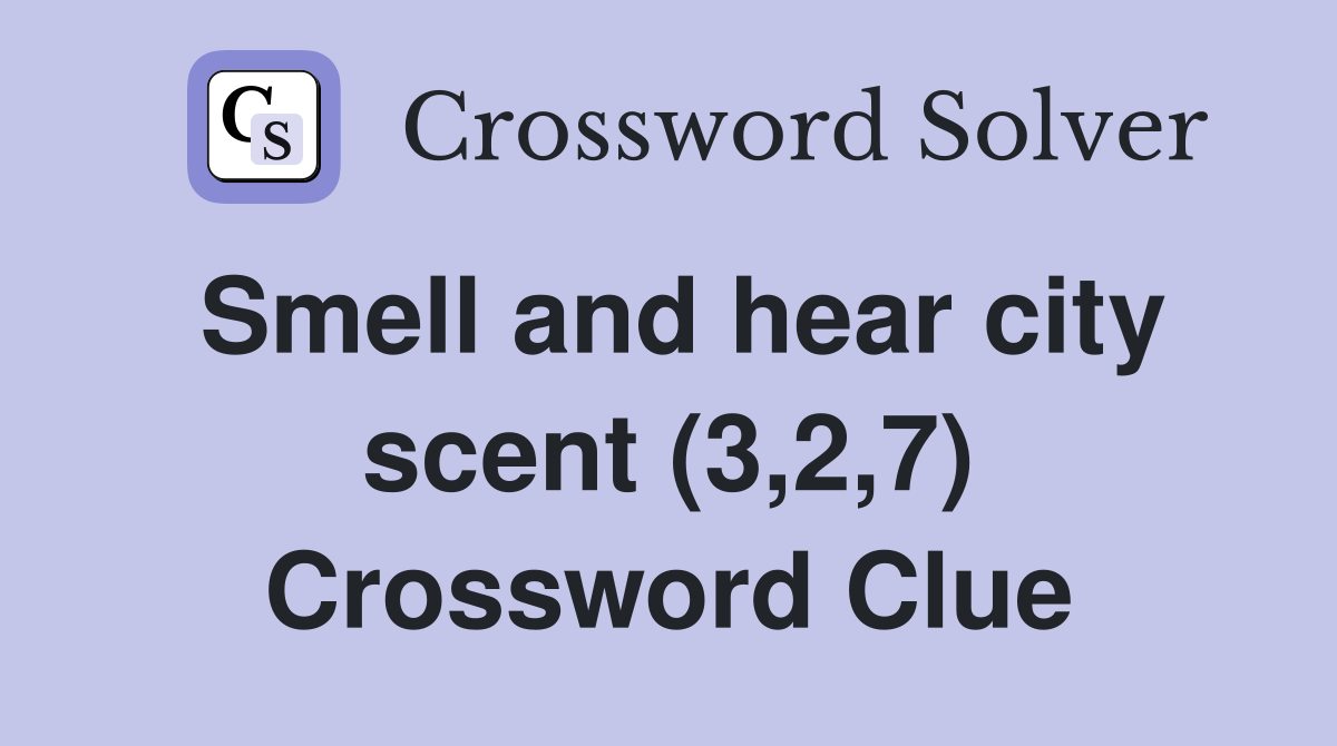 Smell and hear city scent (3,2,7) Crossword Clue