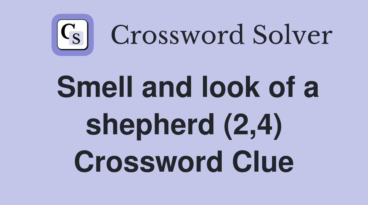 Smell and look of a shepherd (2,4) Crossword Clue