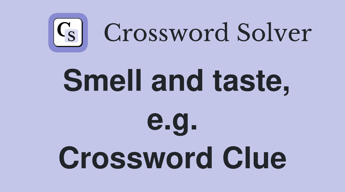 Smell and taste, e.g. Crossword Clue