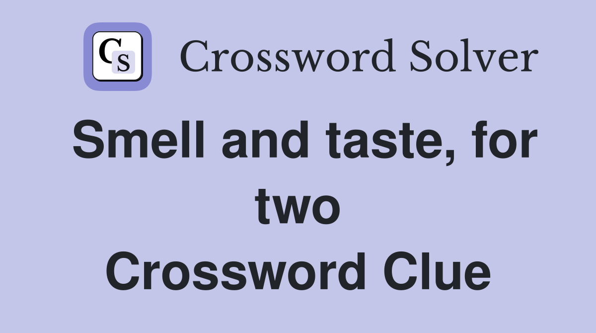Smell and taste, for two Crossword Clue