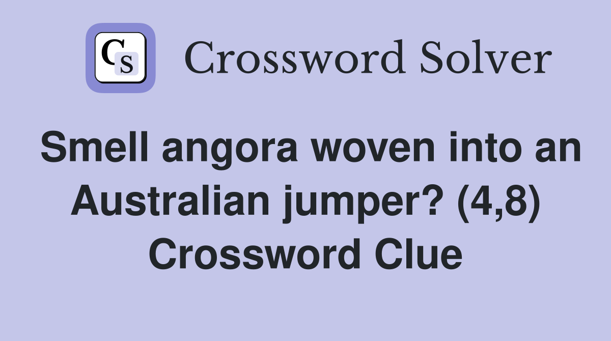 Smell angora woven into an Australian jumper? (4,8) Crossword Clue