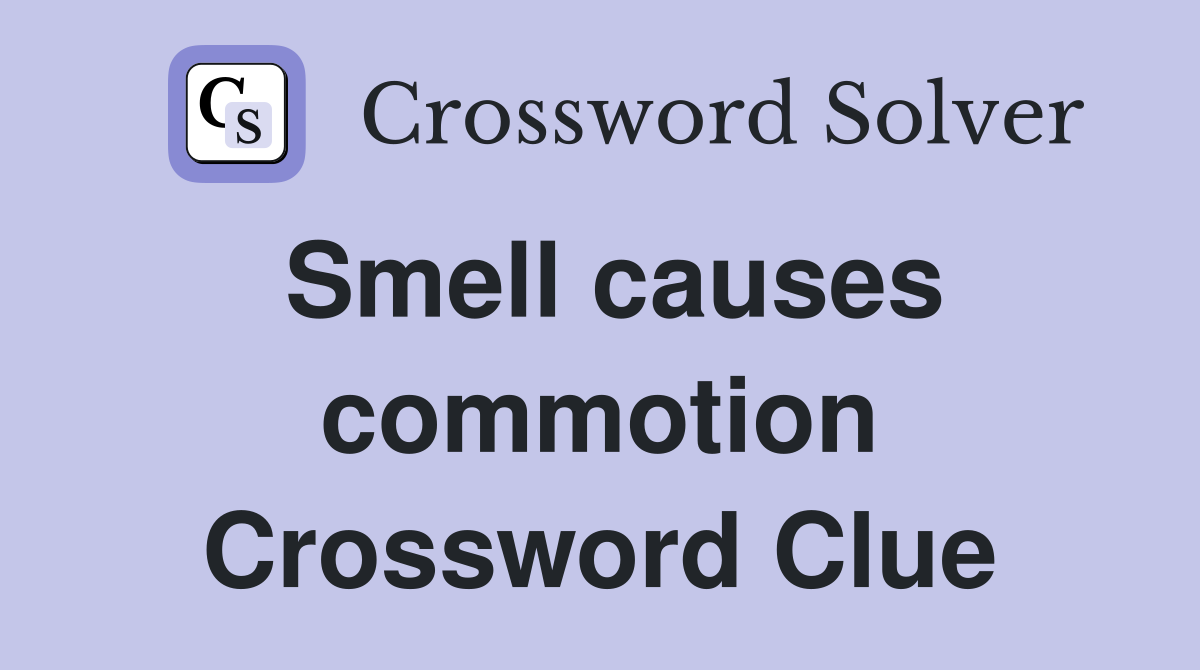 Smell causes commotion Crossword Clue