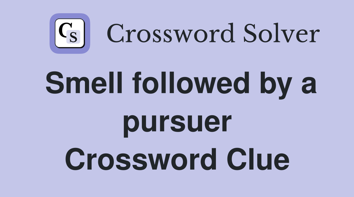 Smell followed by a pursuer Crossword Clue