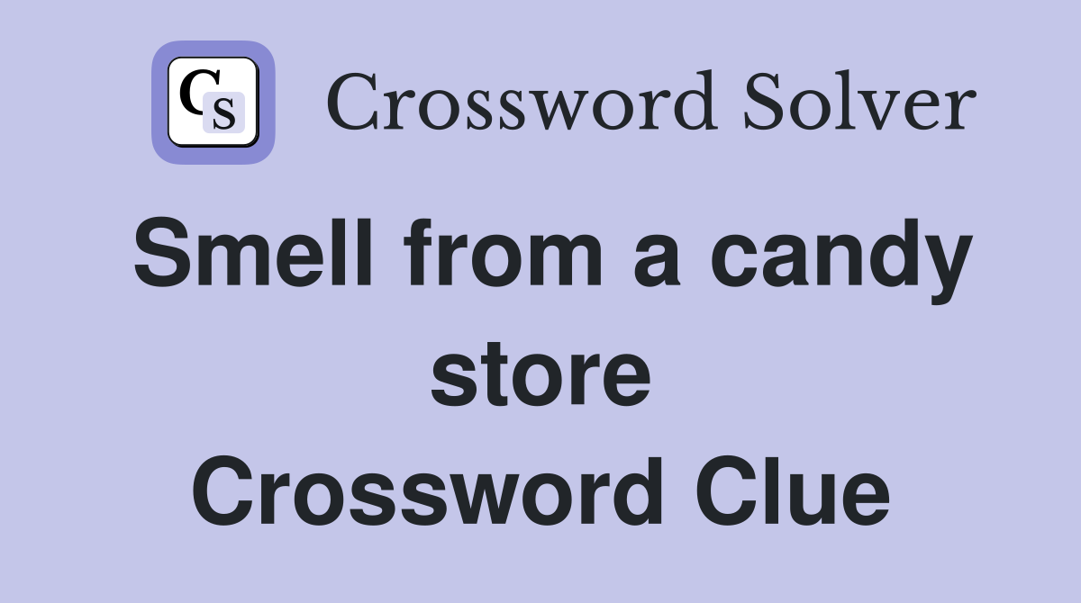 Smell from a candy store Crossword Clue