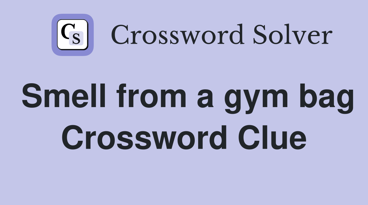 Smell from a gym bag Crossword Clue