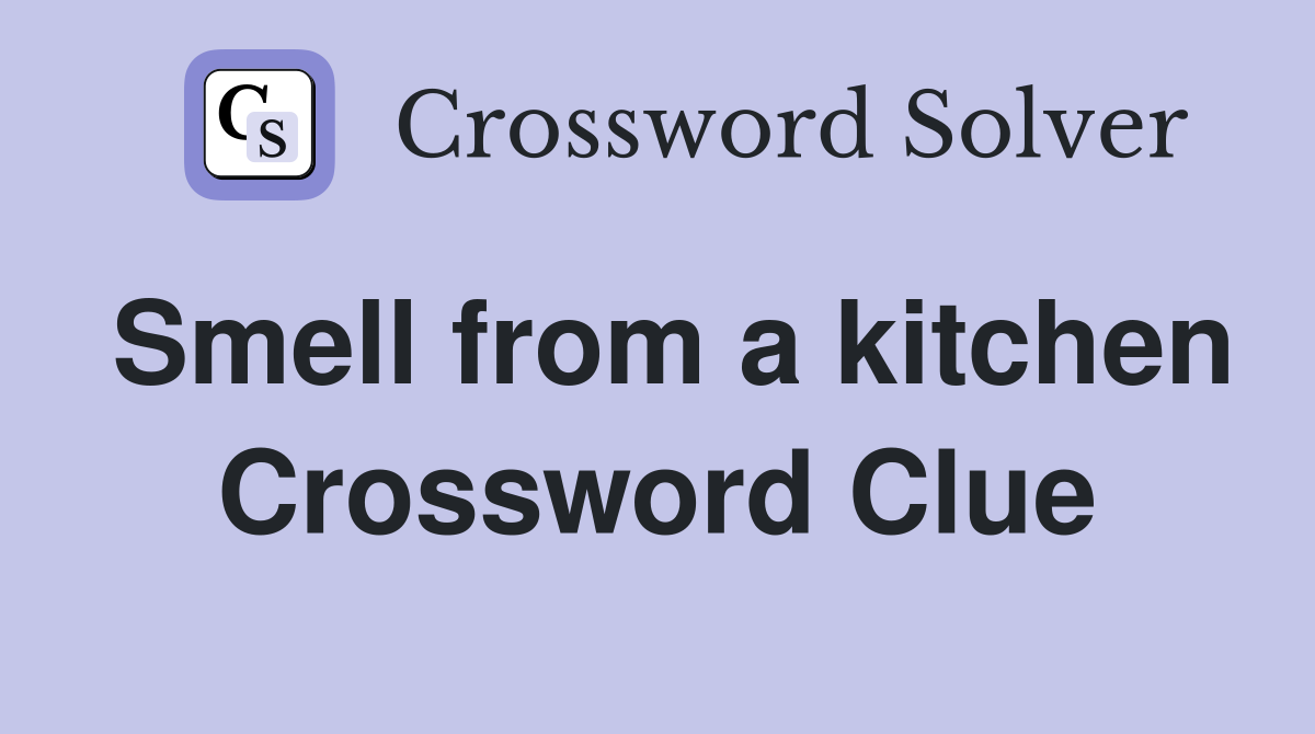 Smell from a kitchen Crossword Clue