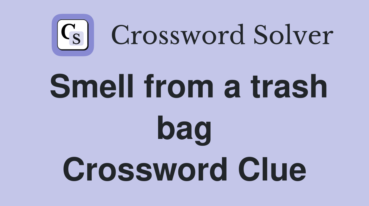 Smell from a trash bag Crossword Clue