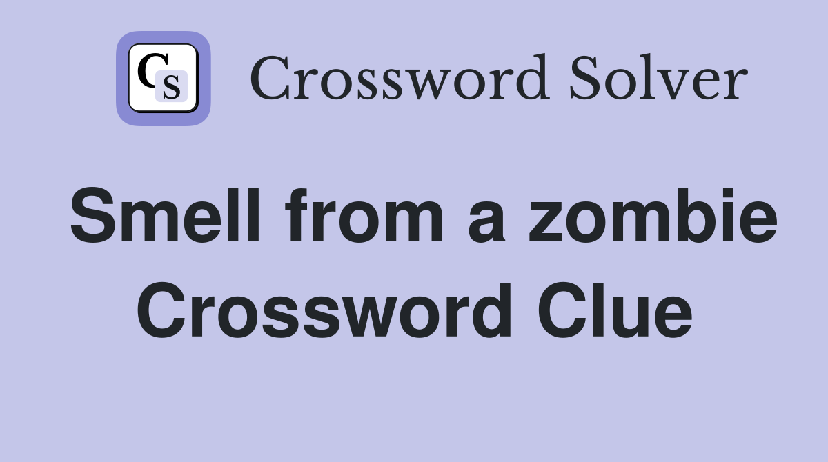 Smell from a zombie Crossword Clue