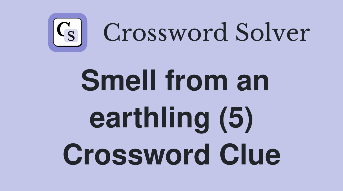 Smell from an earthling (5) Crossword Clue
