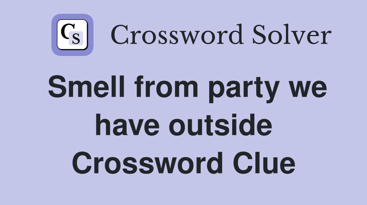 Smell from party we have outside Crossword Clue