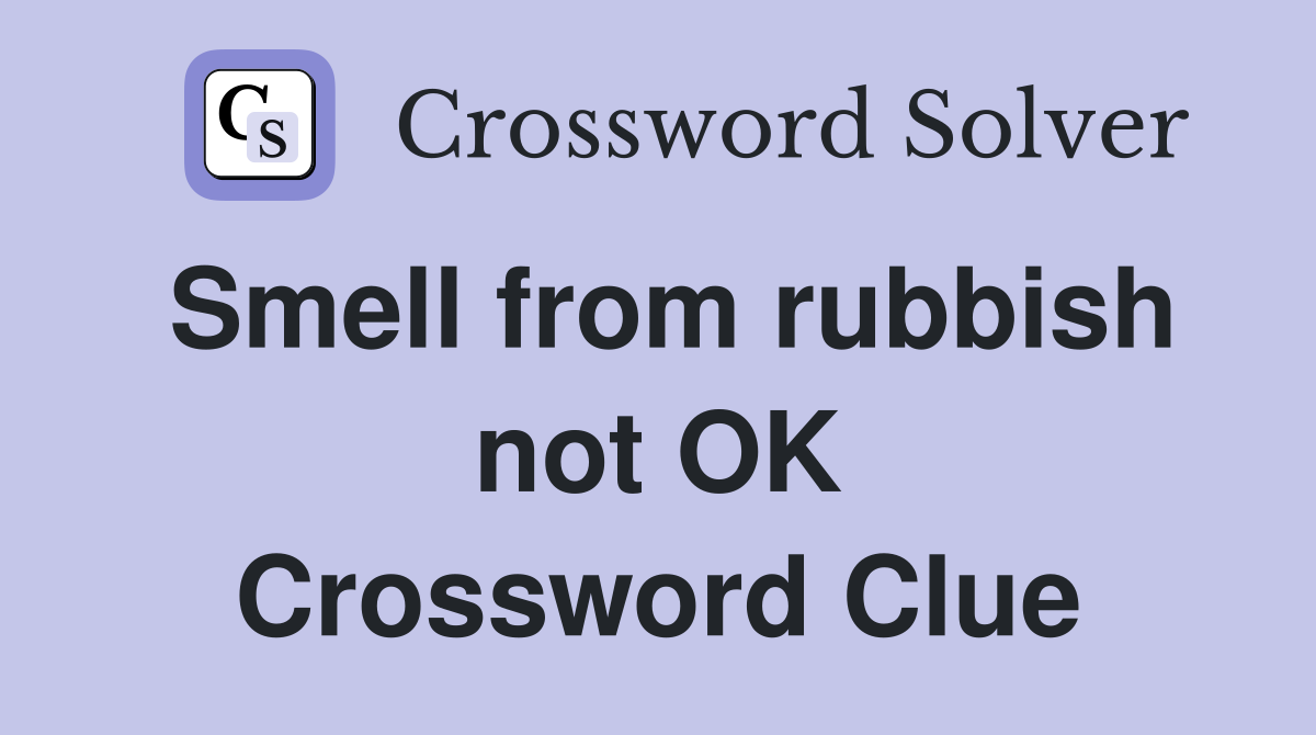 Smell from rubbish not OK Crossword Clue