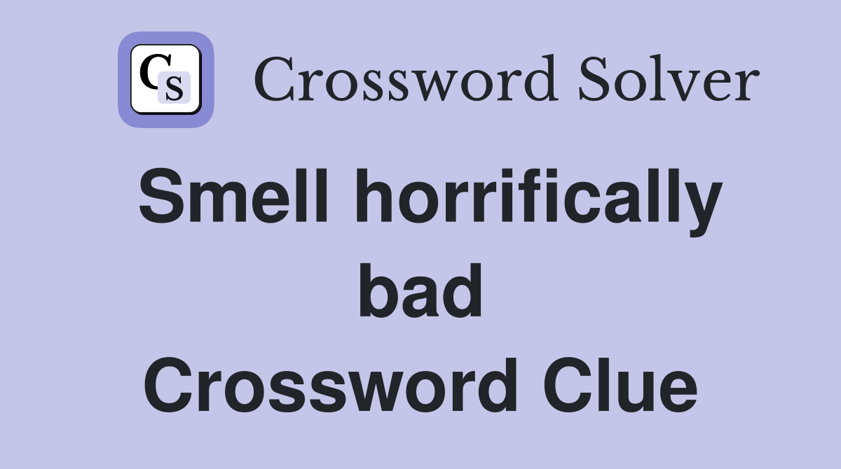 Smell horrifically bad Crossword Clue