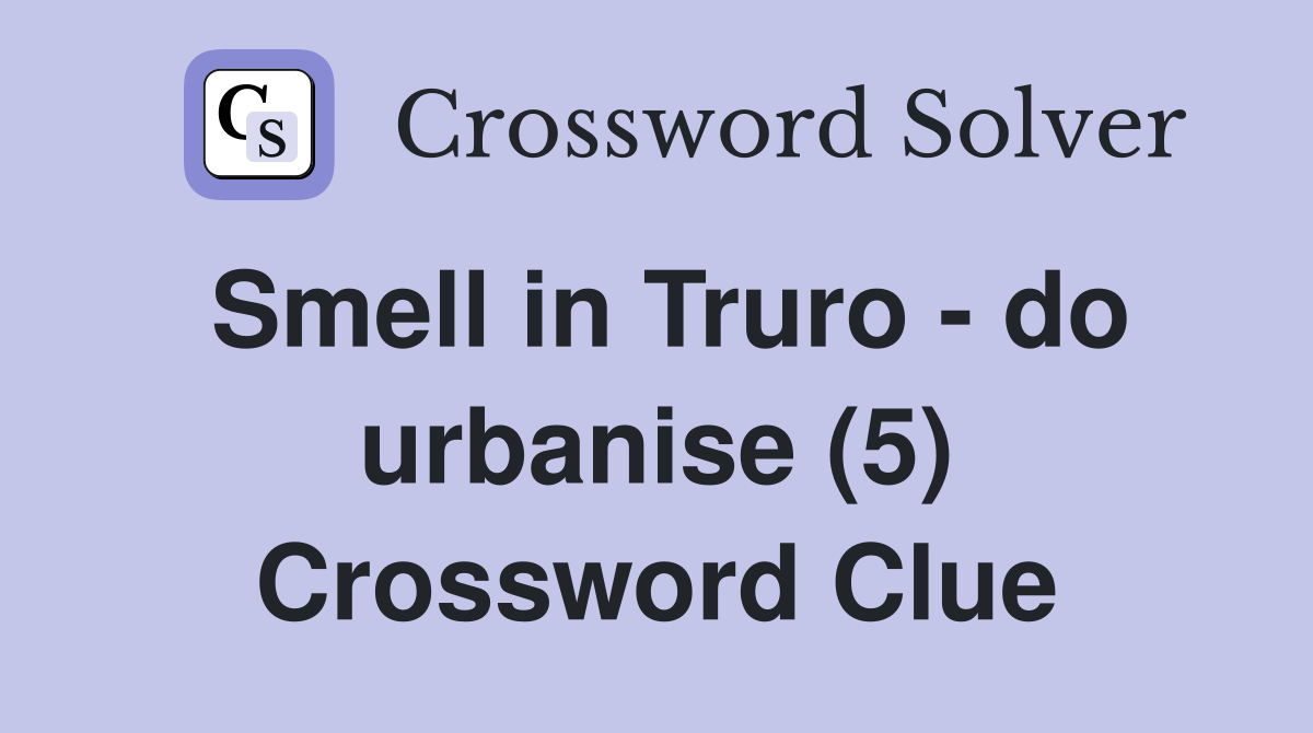 Smell in Truro - do urbanise (5) Crossword Clue