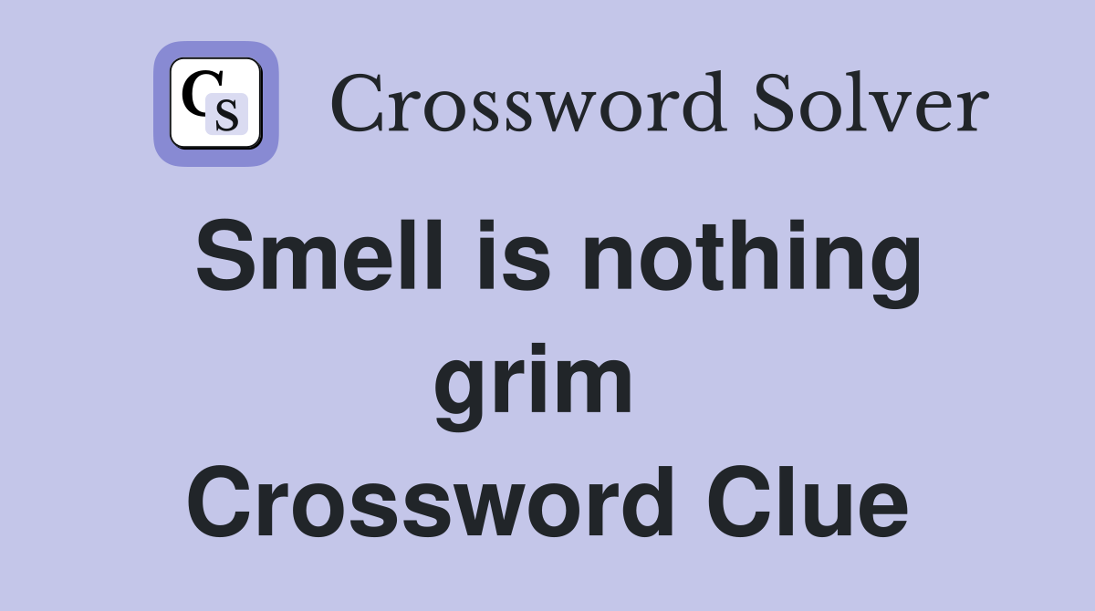 Smell is nothing grim  Crossword Clue