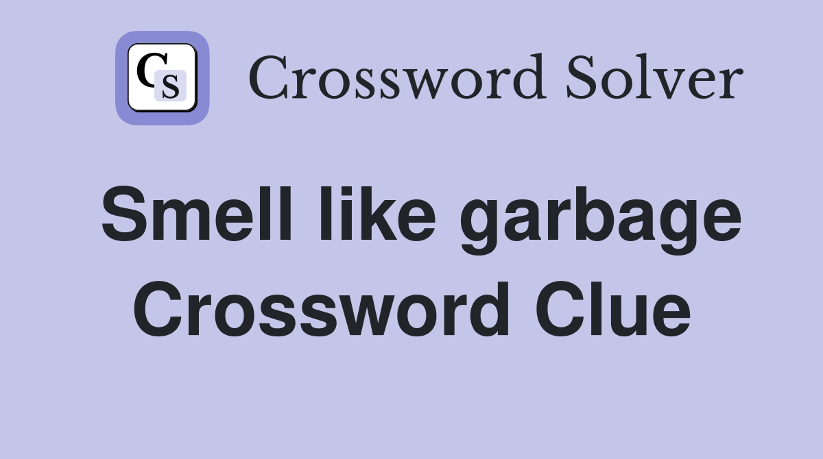 Smell like garbage Crossword Clue