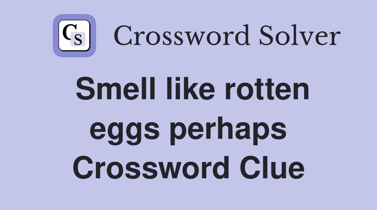 Smell like rotten eggs perhaps Crossword Clue