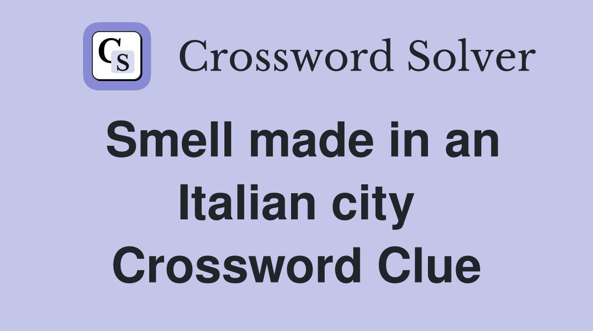 Smell made in an Italian city Crossword Clue