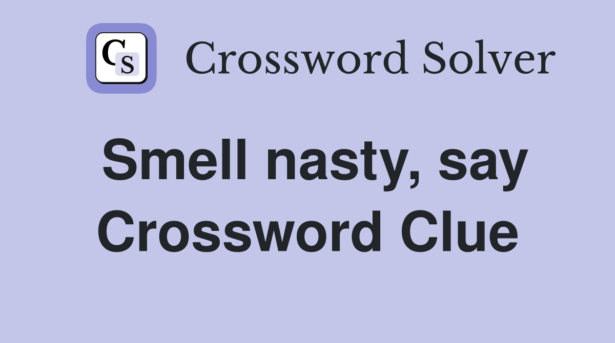 Smell nasty, say Crossword Clue