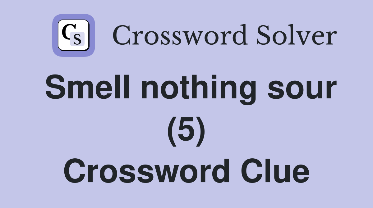 Smell nothing sour (5) Crossword Clue