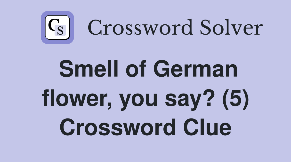 Smell of German flower, you say? (5) Crossword Clue
