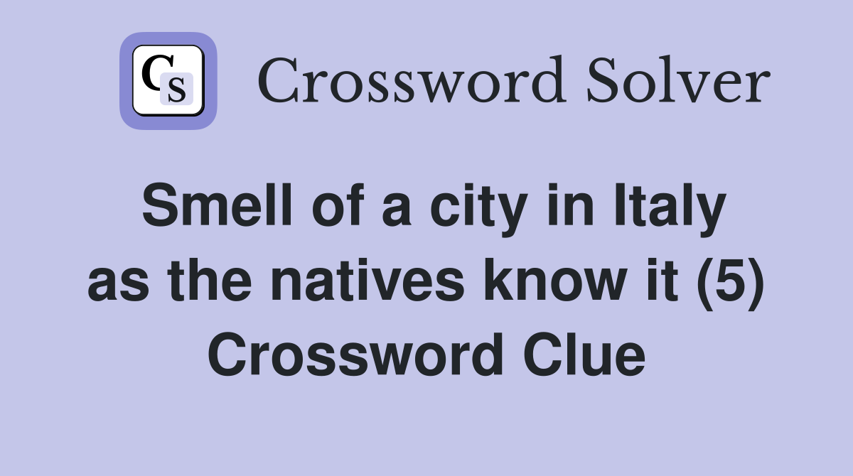 Smell of a city in Italy as the natives know it (5) Crossword Clue