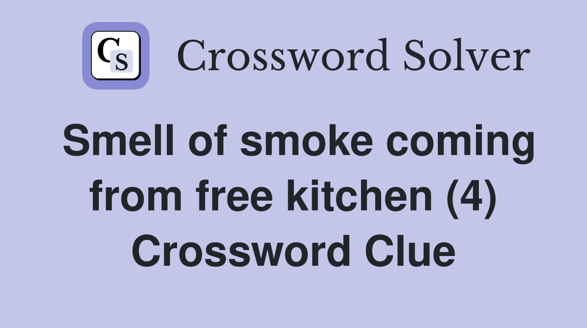 Smell of smoke coming from free kitchen (4) Crossword Clue