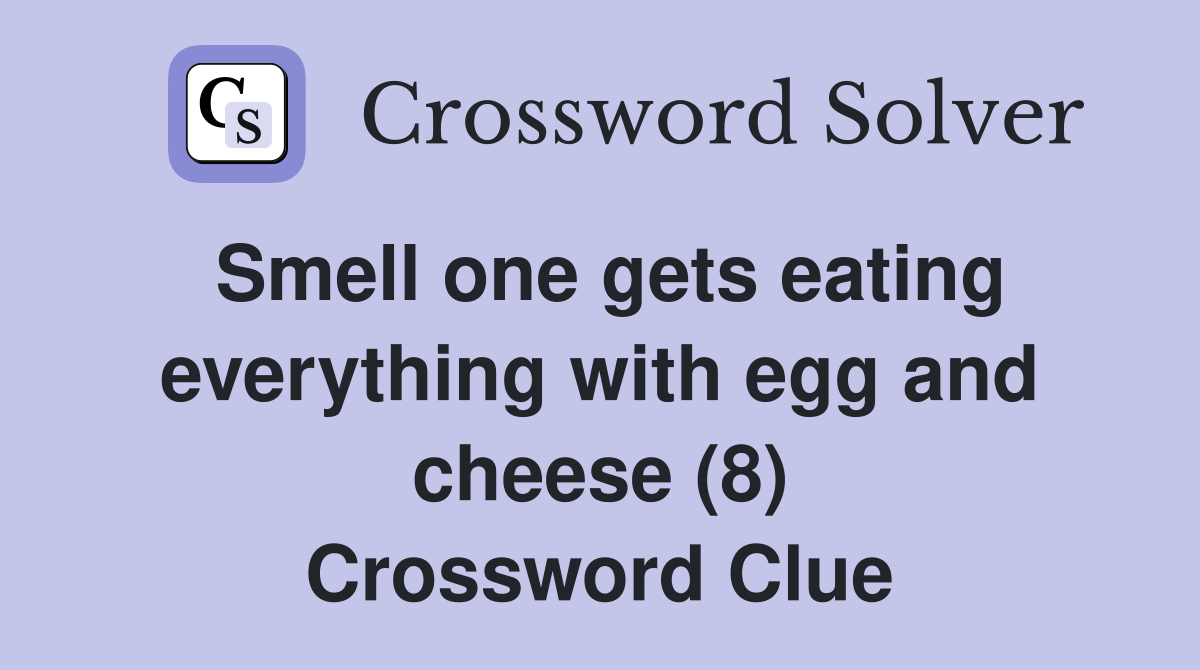 Smell one gets eating everything with egg and cheese (8) Crossword Clue