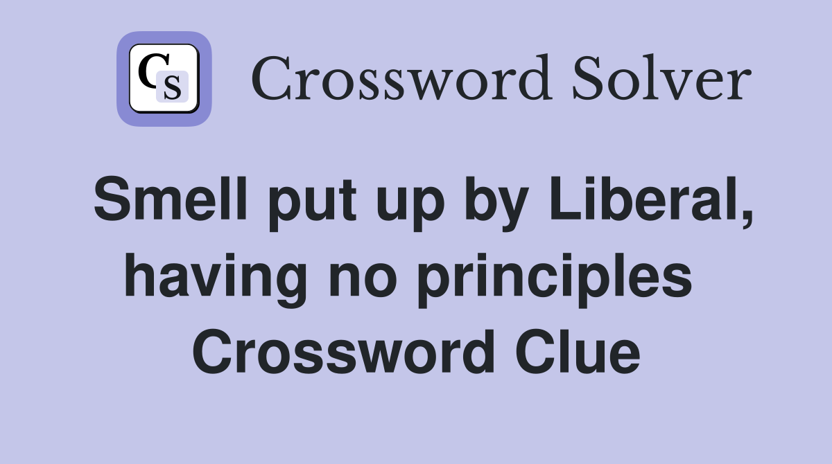 Smell put up by Liberal, having no principles  Crossword Clue