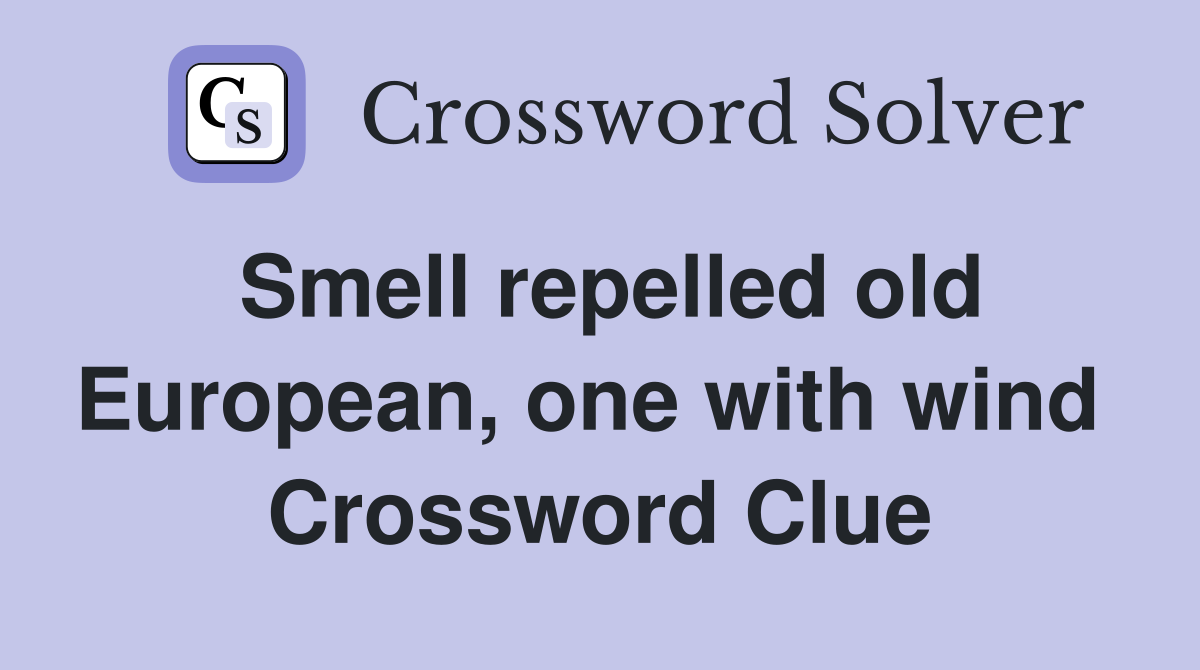 Smell repelled old European, one with wind  Crossword Clue