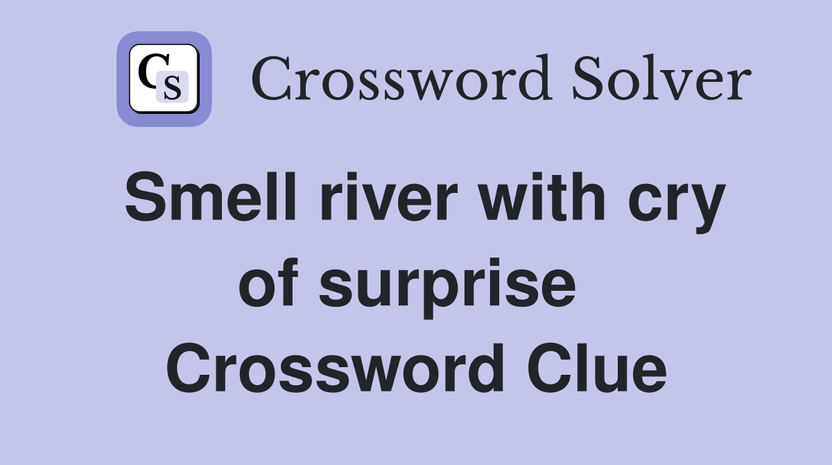 Smell river with cry of surprise  Crossword Clue